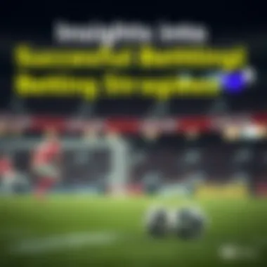 Insights into betting strategies for success