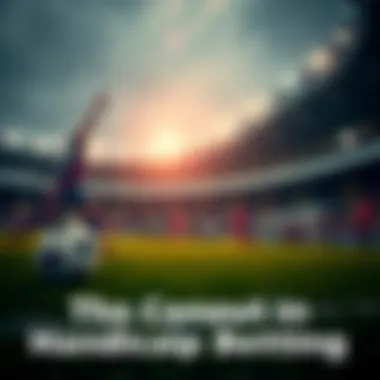 The Concept of Handicap in Sports Betting Understanding the concept of handicap in sports betting.