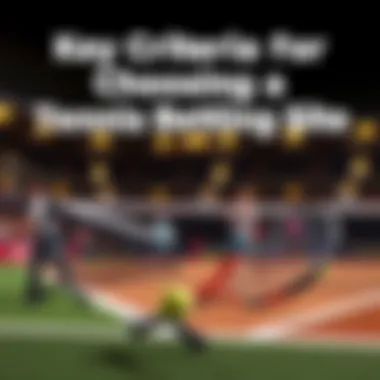 Key Criteria for Choosing a Tennis Betting Site Criteria for selecting a tennis betting site